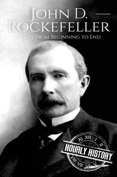 Cover for Hourly History · John D. Rockefeller: A Life From Beginning to End - Biographies of Business Leaders (Pocketbok) (2017)