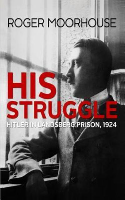 Cover for Roger Moorhouse · His Struggle (Pocketbok) (2018)