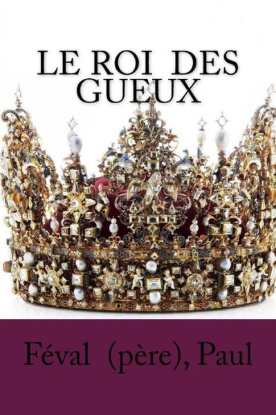 Cover for Feval (Pere) Paul · Le Roi Des Gueux (Paperback Book) (2018)