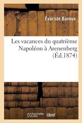 Cover for Evariste Bavoux · Les Vacances Du Quatrieme Napoleon A Arenenberg (Paperback Book) (2017)