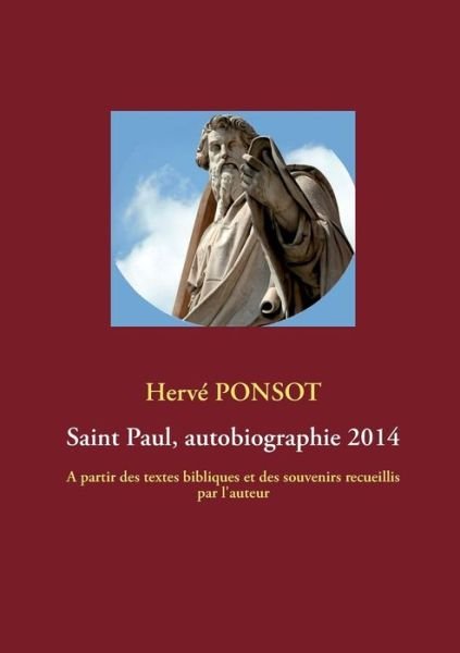 Cover for Herve Ponsot · Saint Paul, autobiographie 2014: A partir des textes bibliques et des souvenirs recueillis par l'auteur (Taschenbuch) [French edition] (2013)
