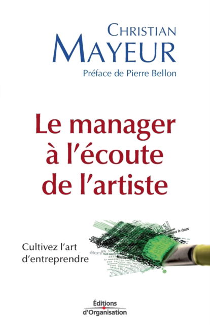 Le manager à l'écoute de l'artiste : Cultivez l'art d'entreprendre - Christian Mayeur - Books - Eyrolles Group - 9782708134515 - 2006
