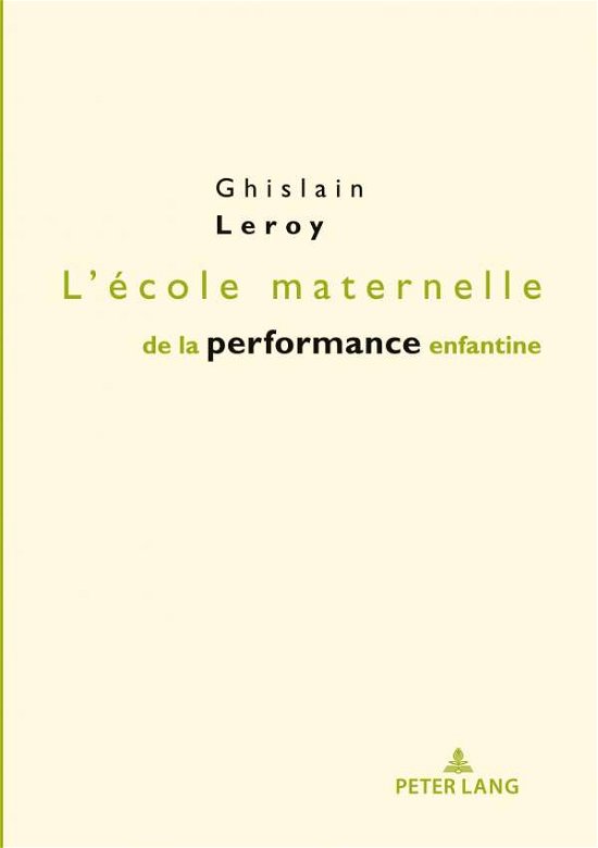 Cover for Ghislain Leroy · L'Ecole Maternelle de la Performance Enfantine: Preface d'Eric Plaisance - Petite Enfance Et Education / Early Childhood and Education (Paperback Book) (2020)