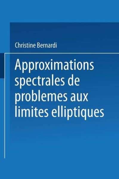 Cover for Christine Bernardi · Approximations spectrales de problemes aux limites elliptiques (Paperback Book) [Softcover reprint of the original 1st ed. 1992 edition] (2013)