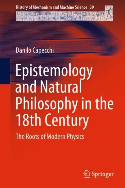 Cover for Danilo Capecchi · Epistemology and Natural Philosophy in the 18th Century: The Roots of Modern Physics - History of Mechanism and Machine Science (Hardcover Book) [1st ed. 2021 edition] (2020)