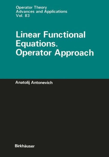 Cover for Anatolij Antonevich · Linear Functional Equations. Operator Approach - Operator Theory: Advances and Applications (Paperback Book) [Softcover reprint of the original 1st ed. 1996 edition] (2011)