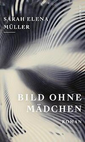 Bild ohne Mädchen - Sarah Elena Müller - Books - Limmat - 9783039260515 - February 1, 2023