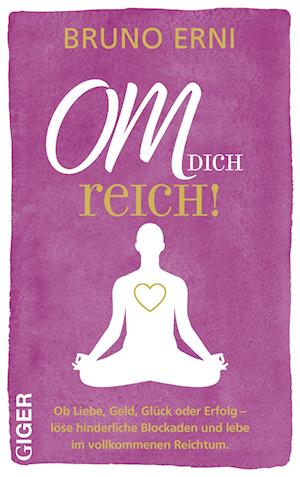 OM dich REICH! - Bruno Erni - Books - Giger Verlag - 9783039330515 - August 22, 2023