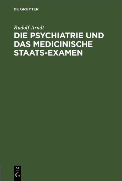 Cover for Rudolf Arndt · Die Psychiatrie und das Medicinische Staats-Examen (Book) (1901)