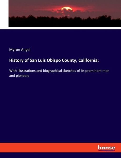 History of San Luis Obispo County - Angel - Bücher -  - 9783337726515 - 23. August 2022