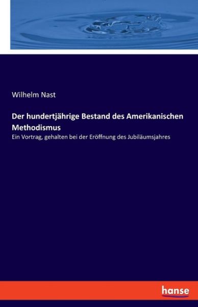 Cover for Wilhelm Nast · Der hundertjahrige Bestand des Amerikanischen Methodismus (Taschenbuch) (2021)