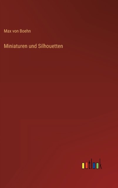 Cover for Boehn Max von Boehn · Miniaturen und Silhouetten (Hardcover Book) (2022)