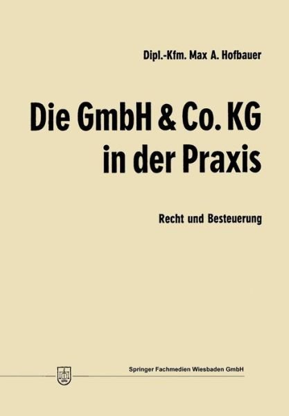 Cover for Max Andreas Hofbauer · Die Gmbh &amp; Co. Kg in Der Praxis: Recht Und Besteuerung (Pocketbok) [1970 edition] (1970)