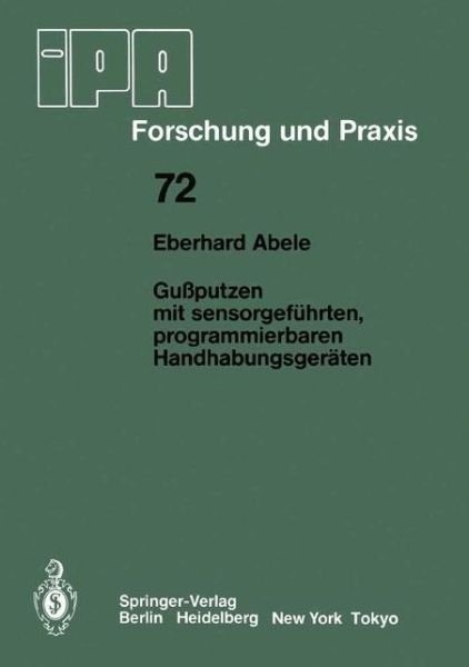 Cover for Eberhard Abele · Gussputzen Mit Sensorgefuhrten, Programmierbaren Handhabungsgeraten - Ipa-iao - Forschung Und Praxis (Paperback Book) [German edition] (1983)