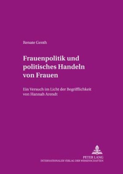 Cover for Renate Genth · Frauenpolitik Und Politisches Handeln Von Frauen: Ein Versuch Im Licht Der Begrifflichkeit Von Hannah Arendt - Beitraege Zur Dissidenz (Paperback Book) (2001)