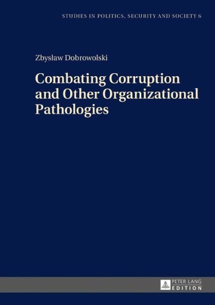 Cover for Zbyslaw Dobrowolski · Combating Corruption and Other Organizational Pathologies - Studies in Politics, Security and Society (Innbunden bok) [New edition] (2016)