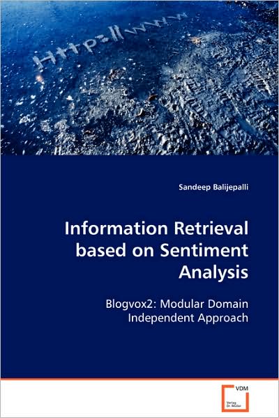 Cover for Sandeep Balijepalli · Information Retrieval Based on Sentiment Analysis: Blogvox2: Modular Domain Independent Approach (Paperback Book) (2008)