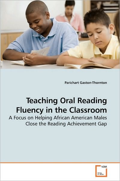 Cover for Parichart Gaston-thornton · Teaching Oral Reading Fluency in the Classroom: a Focus on Helping African American Males Close the Reading Achievement Gap (Paperback Book) (2010)