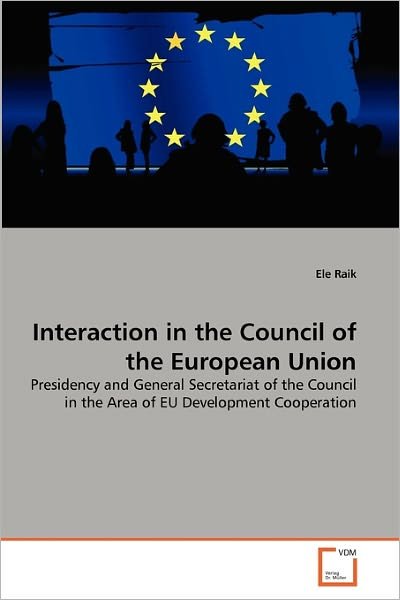 Cover for Ele Raik · Interaction in the Council of the European Union: Presidency and General Secretariat of the Council in the Area of Eu Development Cooperation (Taschenbuch) (2011)