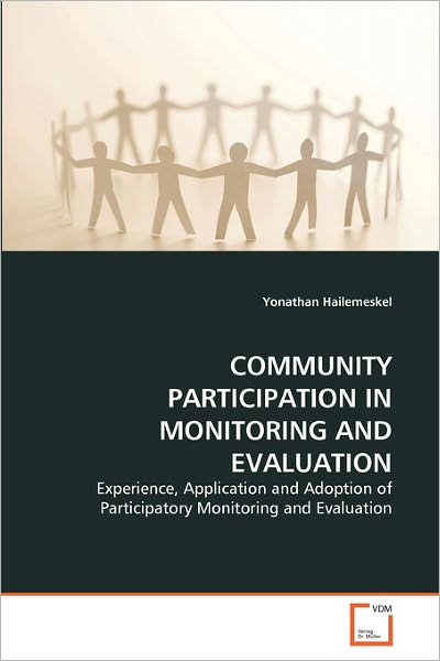 Cover for Yonathan Hailemeskel · Community Participation in Monitoring and Evaluation: Experience, Application and Adoption of Participatory Monitoring and Evaluation (Paperback Book) (2011)