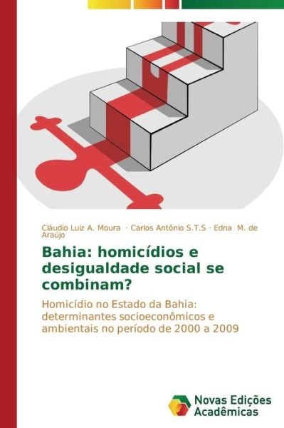 Cover for Edna M. De Araújo · Bahia: Homicídios E Desigualdade Social Se Combinam?: Homicídio No Estado Da Bahia: Determinantes Socioeconômicos E Ambientais No Período De 2000 a 2009 (Paperback Book) [Portuguese edition] (2014)