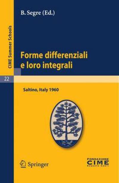 Cover for B Segre · Forme Differenziali E Loro Integrali: Lectures Given at a Summer School of the Centro Internazionale Matematico Estivo (C.i.m.e.) Held in Saltino (Fir (Pocketbok) [Reprint of the 1st Ed. C.i.m.e., Ed. Cremonese, Ro edition] (2011)