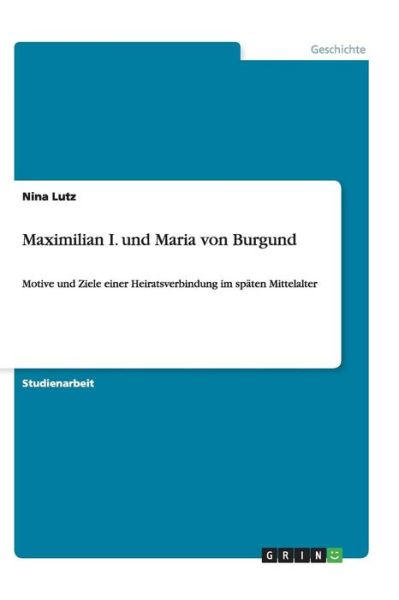 Cover for Lutz · Maximilian I. und Maria von Burgun (Book) (2013)