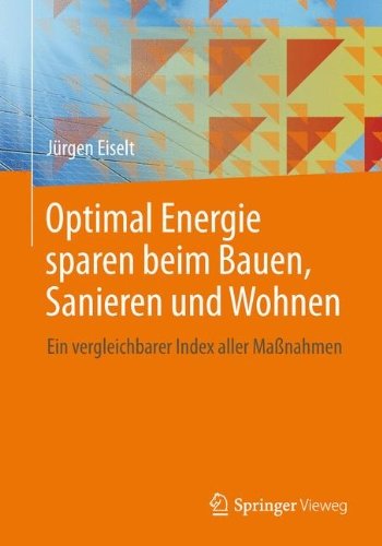Cover for Jurgen Eiselt · Optimal Energie Sparen Beim Bauen, Sanieren Und Wohnen: Ein Vergleichbarer Index Aller Massnahmen (Paperback Book) [2013 edition] (2013)