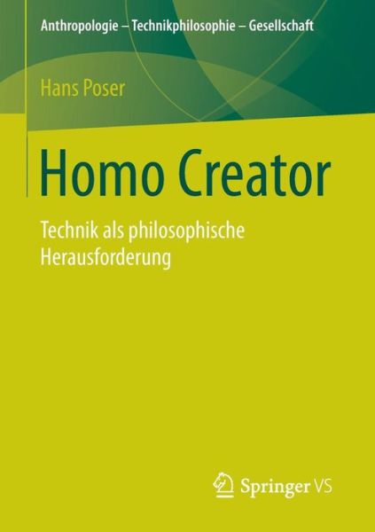 Cover for Hans Poser · Homo Creator: Technik ALS Philosophische Herausforderung - Anthropologie - Technikphilosophie - Gesellschaft (Paperback Book) [1. Aufl. 2016 edition] (2016)