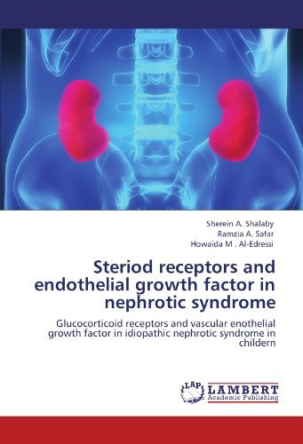 Cover for Howaida M . Al-edressi · Steriod Receptors and Endothelial Growth Factor in Nephrotic Syndrome: Glucocorticoid Receptors and Vascular Enothelial Growth Factor in Idiopathic Nephrotic Syndrome in Childern (Pocketbok) (2012)