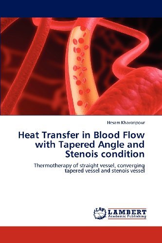 Cover for Hesam Khavaripour · Heat Transfer in Blood Flow with Tapered Angle and Stenois Condition: Thermotherapy of Straight Vessel, Converging Tapered Vessel and Stenois Vessel (Taschenbuch) (2012)