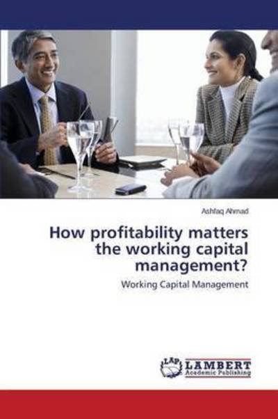 Cover for Ahmad Ashfaq · How Profitability Matters the Working Capital Management? (Paperback Book) (2015)