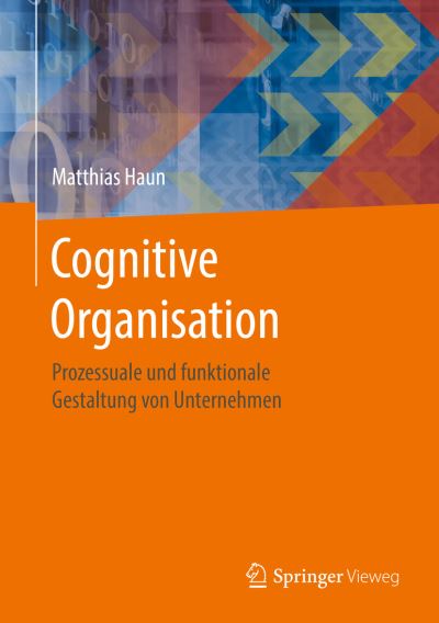 Cover for Matthias Haun · Cognitive Organisation: Prozessuale und funktionale Gestaltung von Unternehmen (Hardcover Book) (2017)