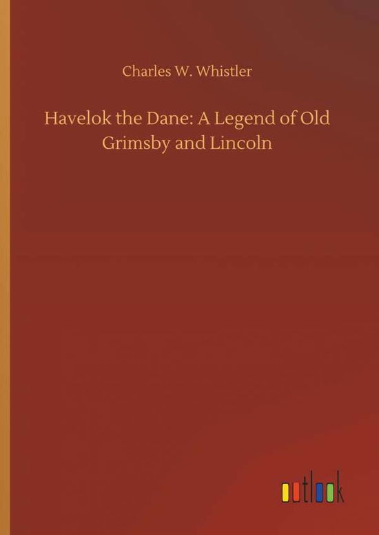 Havelok the Dane: A Legend of - Whistler - Bücher -  - 9783732653515 - 5. April 2018