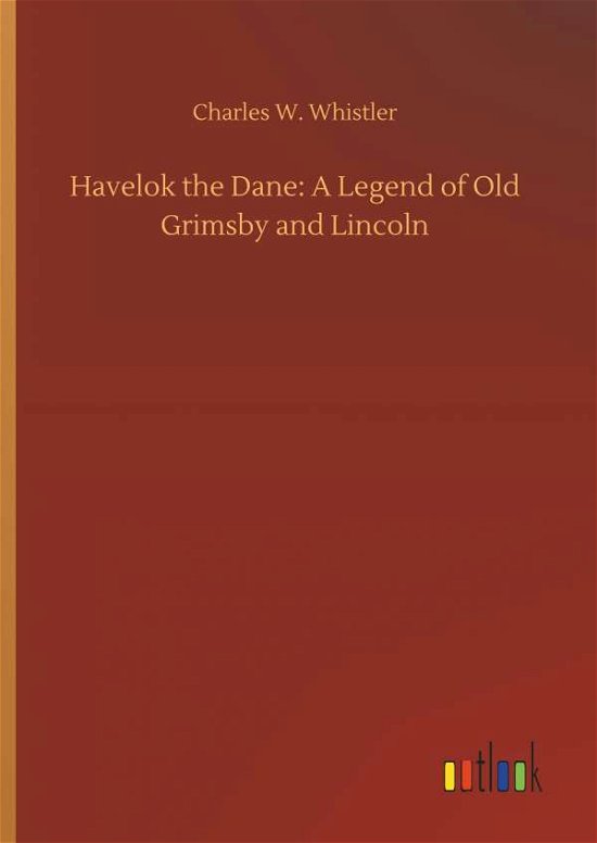 Havelok the Dane: A Legend of - Whistler - Books -  - 9783732653515 - April 5, 2018