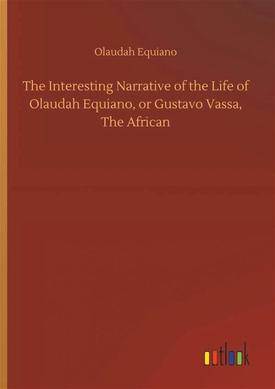 Cover for Olaudah Equiano · The Interesting Narrative of the Life of Olaudah Equiano, or Gustavo Vassa, The African (Inbunden Bok) (2018)
