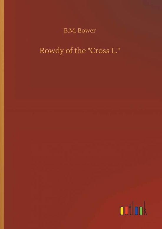 Rowdy of the "Cross L." - Bower - Kirjat -  - 9783734084515 - keskiviikko 25. syyskuuta 2019