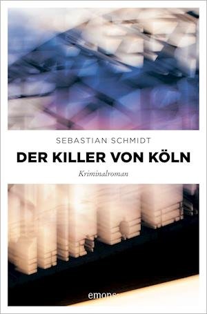 Cover for Sebastian Schmidt · Der Killer von Köln (Paperback Book) (2021)
