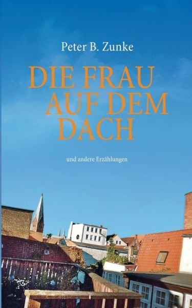 Cover for Zunke · Die Frau auf dem Dach (Buch) (2016)
