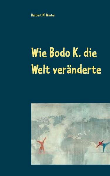 Cover for Winter · Wie Bodo K. die Welt veränderte (Bok) (2020)