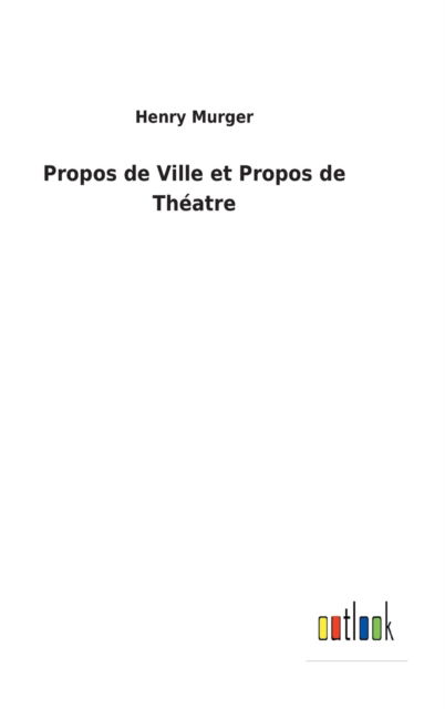 Cover for Henry Murger · Propos de Ville et Propos de Theatre (Hardcover Book) (2022)