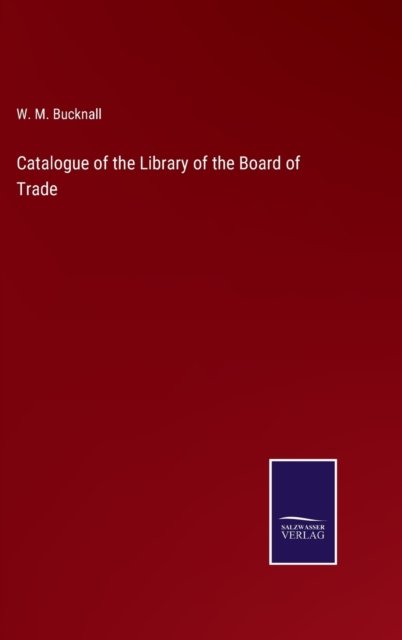 Cover for W M Bucknall · Catalogue of the Library of the Board of Trade (Hardcover Book) (2022)