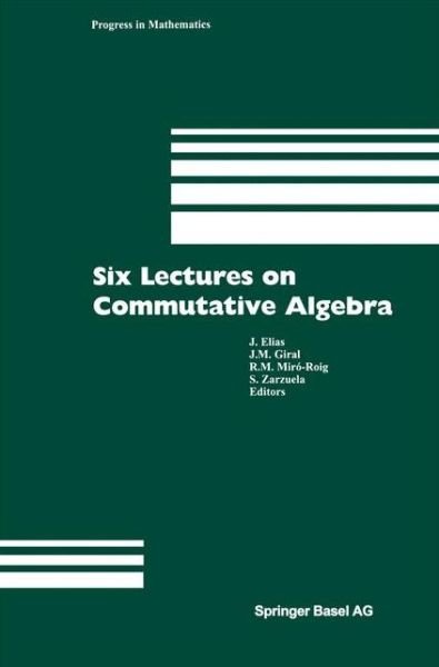 Cover for J Elias · Six Lectures on Commutative Algebra - Progress in Mathematics (Hardcover Book) [1998 edition] (1998)