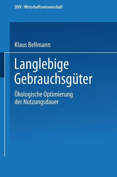 Cover for Klaus Bellmann · Langlebige Gebrauchsguter: OEkologische Optimierung Der Nutzungsdauer - Duv Wirtschaftswissenschaft (Paperback Book) [1990 edition] (1990)