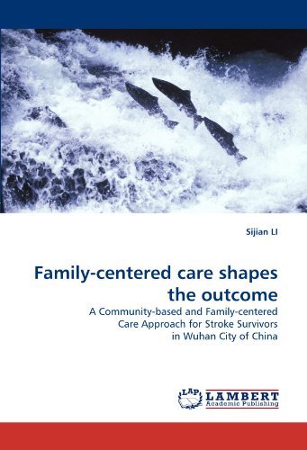 Cover for Sijian Li · Family-centered Care Shapes the Outcome: a Community-based and Family-centered Care Approach for Stroke Survivors in Wuhan City of China (Paperback Book) (2010)