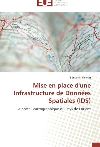 Cover for Benjamin Pellerin · Mise en Place D'une Infrastructure De Données Spatiales (Ids): Le Portail Cartographique Du Pays De Lorient (Paperback Book) [French edition] (2018)