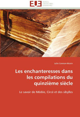 Cover for Julie Grenon-morin · Les Enchanteresses Dans Les Compilations Du Quinzième Siècle: Le Savoir De Médée, Circé et Des Sibylles (Paperback Book) [French edition] (2018)