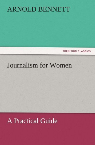 Journalism for Women: a Practical Guide (Tredition Classics) - Arnold Bennett - Books - tredition - 9783842444515 - November 4, 2011
