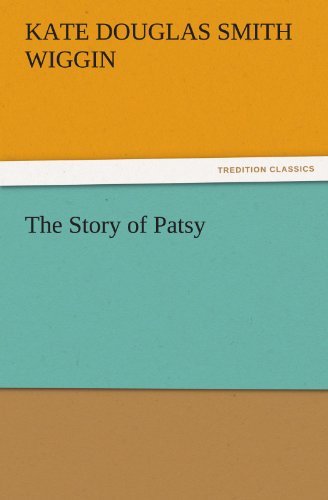 The Story of Patsy (Tredition Classics) - Kate Douglas Smith Wiggin - Libros - tredition - 9783842473515 - 2 de diciembre de 2011