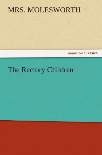 Cover for Mrs. Molesworth · The Rectory Children (Tredition Classics) (Taschenbuch) (2011)